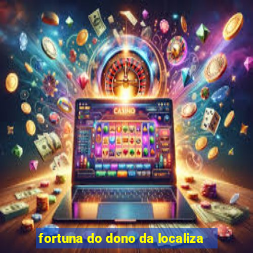 fortuna do dono da localiza